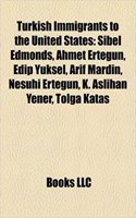Turkish Immigrants to the United States: Ottoman Empire Immigrants to the United States, Elia Kazan, Ameen Rihani, Cenk Uygur, Fethullah Gulen(English)