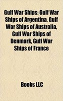 Gulf War Ships: Gulf War Ships of Argentina, Gulf War Ships of Australia, Gulf War Ships of Denmark, Gulf War Ships of France