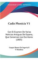 Cadiz Phenicia V1: Con El Examen De Varias Noticias Antiguas De Espana, Que Conservan Los Escritores (1805)(Spanish)