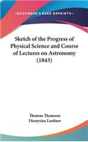 Sketch of the Progress of Physical Science and Course of Lectures on Astronomy (1843)