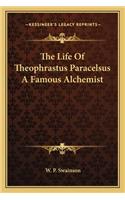 Life of Theophrastus Paracelsus a Famous Alchemist