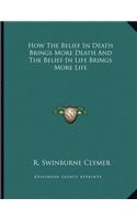 How the Belief in Death Brings More Death and the Belief in Life Brings More Life