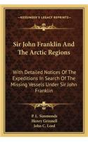 Sir John Franklin and the Arctic Regions