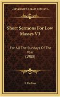 Short Sermons for Low Masses V3