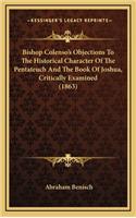 Bishop Colenso's Objections to the Historical Character of the Pentateuch and the Book of Joshua, Critically Examined (1863)