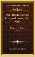 An Introduction to Structural Botany, Part One: Flowering Plants (1917)