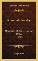 Sunset At Noonday: Memorials Of Mrs. J. T. Robson, Of Hull (1871)