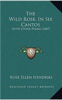 Wild Rose, In Six Cantos: With Other Poems (1847)