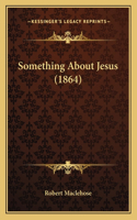 Something About Jesus (1864)