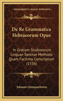 De Re Grammatica Hebraeorum Opus