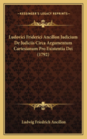 Ludovici Friderici Ancillon Judicium De Judiciis Circa Argumentum Cartesianum Pro Existentia Dei (1792)