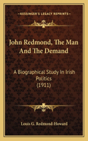 John Redmond, The Man And The Demand