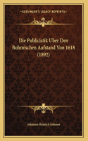 Die Publicistik Uber Den Bohmischen Aufstand Von 1618 (1892)
