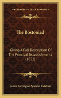 The Bostoniad: Giving A Full Description Of The Principal Establishments (1853)(English)