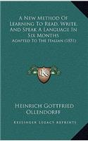 New Method Of Learning To Read, Write, And Speak A Language In Six Months: Adapted To The Italian (1851)