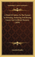 A Word Of Advice To The Farmer In Selecting, Analyzing And Buying Guano And Artificial Manures (1859)