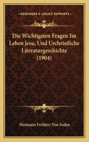 Die Wichtigsten Fragen Im Leben Jesu, Und Urchristliche Literaturgeschichte (1904)