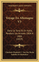Voyage En Allemagne V3: Dans Le Tyrol Et En Italie, Pendant Les Armees 1804 A 1806 (1819)