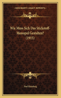 Wie Muss Sich Das Stickstoff-Monopol Gestalten? (1915)