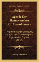 Agende Der Hannoverschen Kirchenordnungen: Mit Historischer Einleitung, Liturgischer Erlauterung Und Erganzenden Zugaben (1852)(German)
