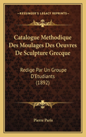 Catalogue Methodique Des Moulages Des Oeuvres De Sculpture Grecque