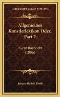 Allgemeines Kunstlerlexikon Oder, Part 2: Kurze Rachricht (1806)