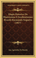 Elogio Historico Do Illustrissimo E Excellentissimo Ricardo Raymundo Nogueira (1827)