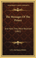 Messages Of The Prince: And How They Were Received (1861)