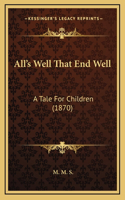 All's Well That End Well: A Tale For Children (1870)