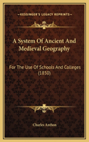 A System Of Ancient And Medieval Geography: For The Use Of Schools And Colleges (1850)