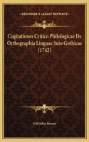 Cogitationes Critico Philologicae De Orthographia Linguae Suio Gothicae (1742)