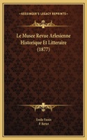 Le Musee Revue Arlesienne Historique Et Litteraire (1877)
