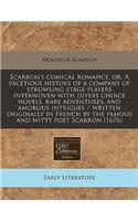 Scarron's Comical Romance, Or, a Facetious History of a Company of Strowling Stage-Players Interwoven with Divers Choice Novels, Rare Adventures, and Amorous Intrigues / Written Originally in French by the Famous and Witty Poet Scarron (1676): (English)