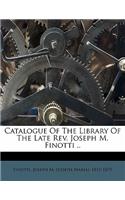 Catalogue of the Library of the Late Rev. Joseph M. Finotti ..