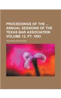 Proceedings of the Annual Sessions of the Texas Bar Association Volume 12, PT. 1893