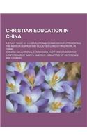 Christian Education in China; A Study Made by an Educational Commission Representing the Mission Boards and Societies Conducting Work in China: (English)