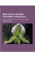 Side-Lights on New Testament Research; Seven Lectures Delivered in 1908, at Regent's Park College, London