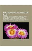 Politicos del Partido de La U: Oscar Ivan Zuluaga, Dilian Francisca Toro, Carlos Garcia Orjuela, Luis Guillermo Velez, Jorge Ballesteros(Spanish)