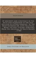 Of Sincerity and Constancy in the Faith and Profession of the True Religion in Fifteen Sermons / By the Most Reverend Dr. John Tillotson ...; Being the First Volume, Published from the Originals, by Ralph Barker ... (1700): (English)