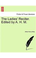 The Ladies' Reciter. Edited by A. H. M.: (English)