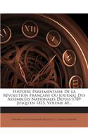 Histoire Parlementaire De La Révolution Française Ou Journal Des Assemblées Nationales Depuis 1789 Jusqu'en 1815, Volume 40...