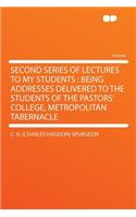 Second Series of Lectures to My Students: Being Addresses Delivered to the Students of the Pastors' College, Metropolitan Tabernacle
