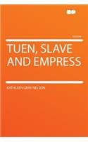 Tuen, Slave and Empress
