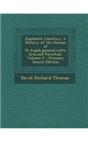 Esgobaeth Llanelwy: A History of the Diocese of St.Asaph, General, Cathedral, and Parochial, Volume 2