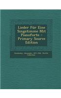 Lieder Fur Eine Singstimme Mit Pianoforte - Primary Source Edition
