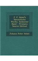J. P. Hebel's Sammtliche Werke, Siebenter Band - Primary Source Edition