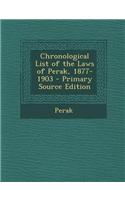 Chronological List of the Laws of Perak, 1877-1903 - Primary Source Edition