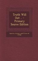 Truth Will Out .. - Primary Source Edition