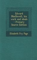 Edward MacDowell, His Work and Ideals - Primary Source Edition