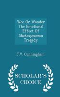 Woe or Wonder the Emotional Effect of Shakespearean Tragedy - Scholar's Choice Edition